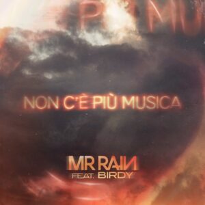 MR.RAIN feat. BIRDY - NON C'E' PIU' MUSICA